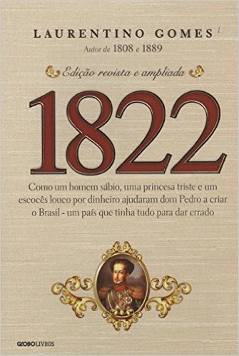 1822. Como Um Homem Sábio, Uma Princesa Triste e Um Louco por Dinheiro Ajudaram Dom Pedro a Criar o Brasil. Um País que Tinha Tudo Para Dar Errado baixar