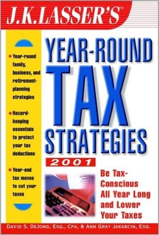 J. K. Lasser's Year Round Tax Strategies