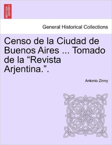 Censo de La Ciudad de Buenos Aires ... Tomado de La "Revista Arjentina.."