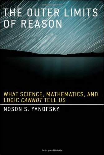 The Outer Limits of Reason: What Science, Mathematics, and Logic Cannot Tell Us
