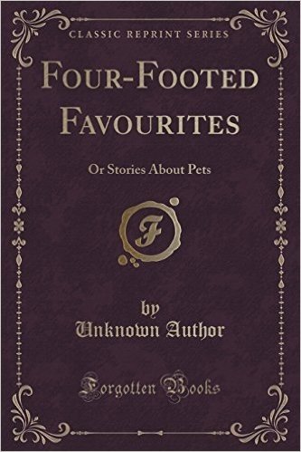 Four-Footed Favourites: Or Stories about Pets (Classic Reprint)