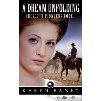 A Dream Unfolding (Prescott Pioneers Book 1) (English Edition) [Kindle-editie]