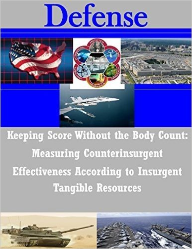 Keeping Score Without the Body Count: Measuring Counterinsurgent Effectiveness According to Insurgent Tangible Resources