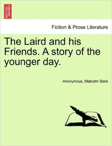 The Laird and His Friends. a Story of the Younger Day.