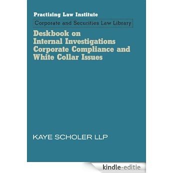 Deskbook on Internal Investigations, Corporate Compliance and White Collar Issues (April 2015 Edition) [Kindle-editie]