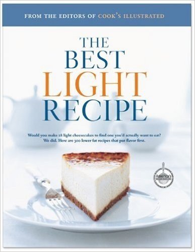 The Best Light Recipe: Would You Make 28 Light Cheesecakes to Find One You'd Actually Want to Eat? We Did. Here Are 300 Lower Fat Recipes Tha