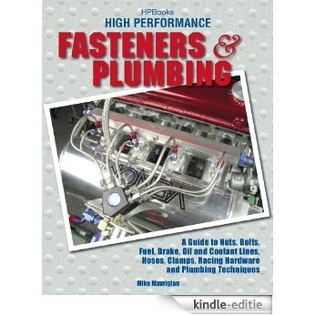 High Perf. Fasteners & Plumbing HP1523: A Guide to Nuts, Bolts, Fuel, Brake, Oil & Coolant Lines, Hoses, Clamps, Racing Hardware and Plumbing Techniques [Kindle-editie]