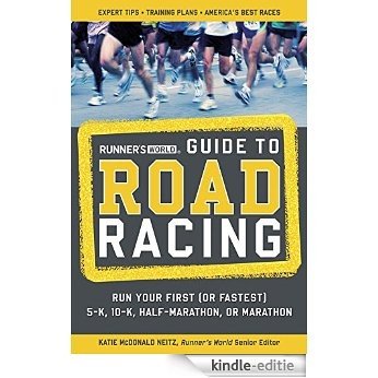Runner's World Guide to Road Racing: Run Your First (or Fastest) 5-K, 10-K, Half-Marathon, or Marathon: Run Your First (or Fastest) 5-K, 10-K, Half-marathon or Marathon [Kindle-editie]