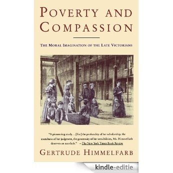 Poverty and Compassion: The Moral Imagination of the Late Victorians [Kindle-editie]