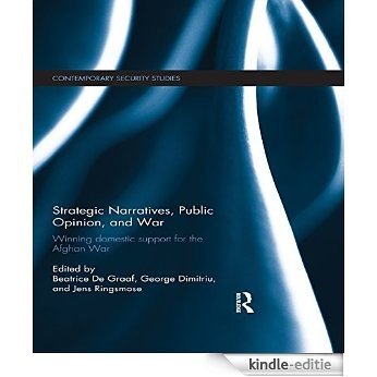 Strategic Narratives, Public Opinion and War: Winning domestic support for the Afghan War (Contemporary Security Studies) [Kindle-editie]