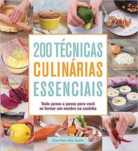 200 Técnicas Culinárias Essenciais. Tudo Passo a Passo Para Você Se Tornar Um Mestre na Cozinha