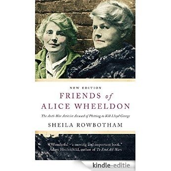 Friends of Alice Wheeldon: The Anti-War Activist Accused of Plotting to Kill Lloyd George [Kindle-editie]