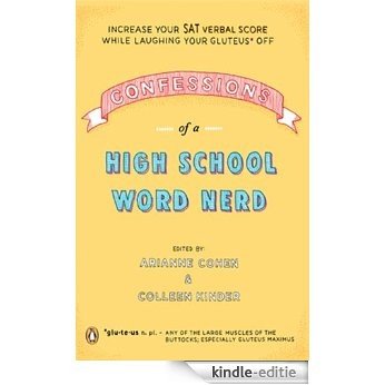 Confessions of a High School Word Nerd: Laugh Your Gluteus* Off and Increase Your SAT Verbal Score [Kindle-editie]