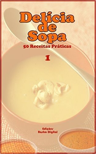 Delícia de Sopa: 50 Receitas Práticas