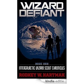Wizard Defiant (Intergalactic Wizard Scout Chronicles Book 1) (English Edition) [Kindle-editie]