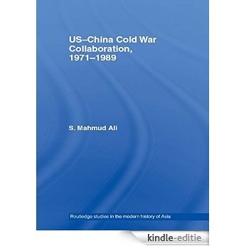 US-China Cold War Collaboration: 1971-1989 (Routledge Studies in the Modern History of Asia) [Kindle-editie]