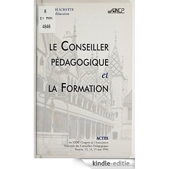 Le Conseiller pédagogique et la formation: Congrès des CPAIEN (Beaune, mai 1996) (Actes de colloque) [Kindle-editie]