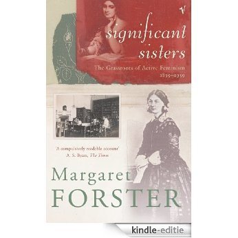 Significant Sisters: The Grassroots of Active Feminism 1839-1939 [Kindle-editie]