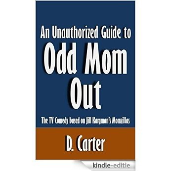 An Unauthorized Guide to Odd Mom Out: The TV Comedy based on Jill Kargman's Momzillas [Article] (English Edition) [Kindle-editie] beoordelingen