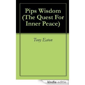 Pips Wisdom (The Quest For Inner Peace) (English Edition) [Kindle-editie]