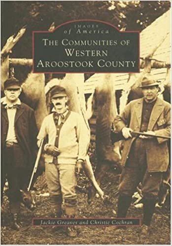 The Communities of Western Aroostook County (Images of America (Arcadia Publishing))