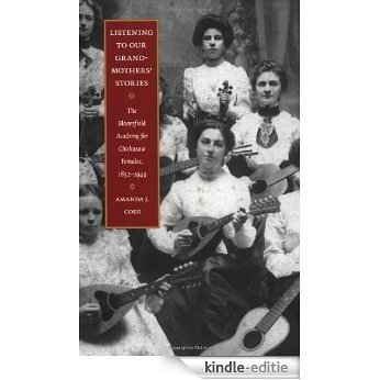 Listening to Our Grandmothers' Stories: The Bloomfield Academy for Chickasaw Females, 1852-1949 (North American Indian Prose Award) (English Edition) [Kindle-editie]