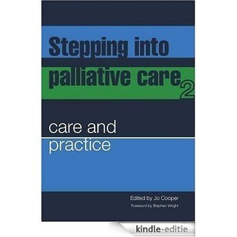 Stepping into Palliative Care: Care and Practice v. 2 [Kindle-editie]