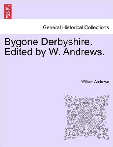 Bygone Derbyshire. Edited by W. Andrews. baixar