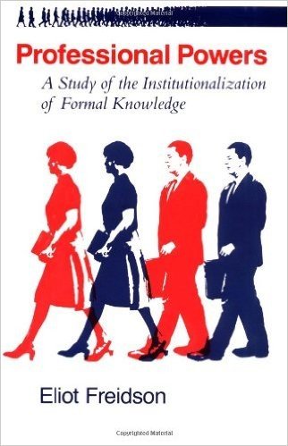 Professional Powers: A Study of the Institutionalization of Formal Knowledge