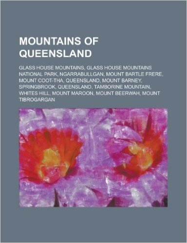 Mountains of Queensland: Mount Coot-Tha, Queensland, Mount Bartle Frere, Mount Barney, Springbrook, Queensland, Tamborine Mountain, Whites Hill