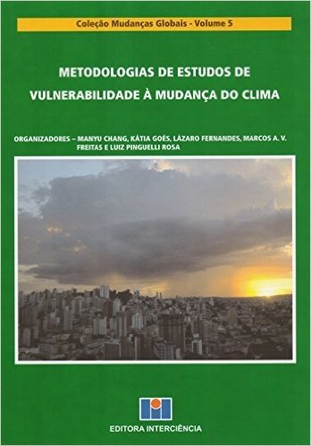 Metodologias de Estudos de Vulnerabilidade à Mudança do Clima - Volume 5. Coleção Mudanças Globais