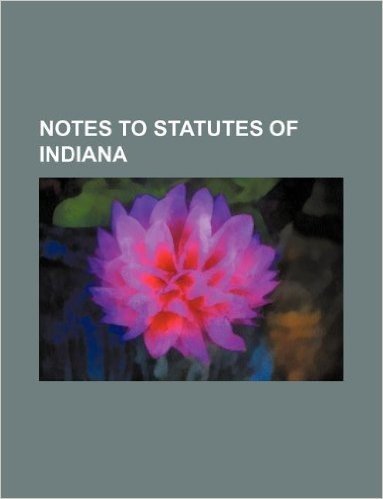 Notes to Statutes of Indiana