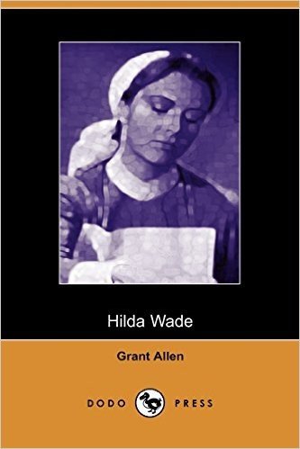 Hilda Wade, a Woman with Tenacity of Purpose (Dodo Press)