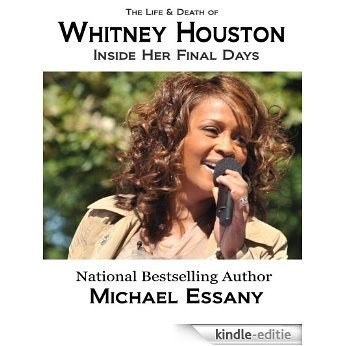 The Life and Death of Whitney Houston: Inside Her Final Days (English Edition) [Kindle-editie]