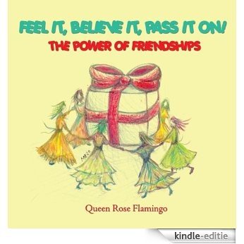 Feel it, believe it, pass it on! The Power of Friendships (English Edition) [Kindle-editie]