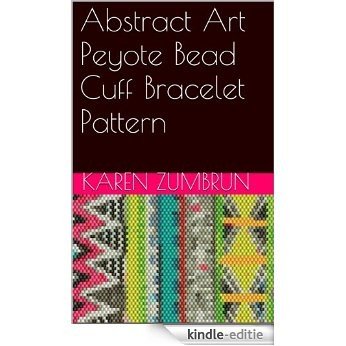 Abstract Art Peyote Bead Cuff Bracelet Pattern (English Edition) [Kindle-editie]