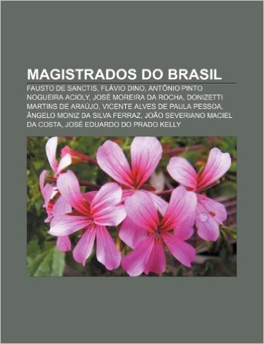 Magistrados Do Brasil: Fausto de Sanctis, Flavio Dino, Antonio Pinto Nogueira Acioly, Jose Moreira Da Rocha, Donizetti Martins de Araujo