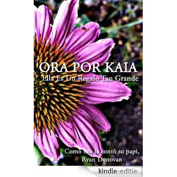 Ora Por Kaia: Ella Es Todo Un Regalo (Spanish Edition) [Kindle-editie]