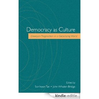 Democracy as Culture: Deweyan Pragmatism in a Globalizing World [Kindle-editie]