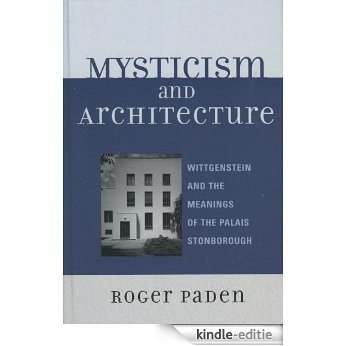 Mysticism and Architecture: Wittgenstein and the Meanings of the Palais Stonborough (Toposophia: Sustainability, Dwelling, Design) [Kindle-editie] beoordelingen