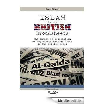 Islam in the British Broadsheets: The Impact of Orientalism on Representations of Islam in the British Press [Kindle-editie]