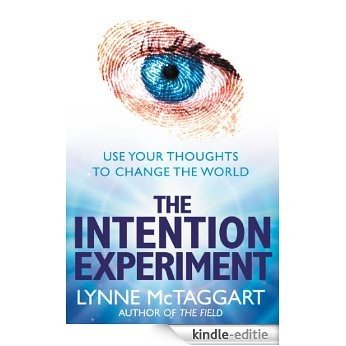The Intention Experiment: Use Your Thoughts to Change the World [Kindle-editie]