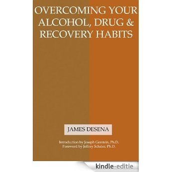 Overcoming Your Alcohol, Drug & Recovery Habits: An Empowering Alternative to AA and 12-Step Treatment [Kindle-editie]