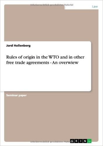 Rules of Origin in the Wto and in Other Free Trade Agreements - An Overwiew