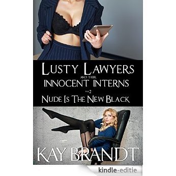 Lusty Lawyers and their Innocent Interns Vol 2 Nude is the New Black (English Edition) [Kindle-editie]