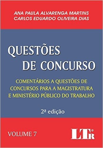 Questões de Concurso. Comentários a Questões de Concursos Para a Magistratura e Ministério Público do Trabalho - Volume 7