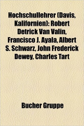 Hochschullehrer (Davis, Kalifornien): Robert Detrick Van Valin, Francisco J. Ayala, Albert S. Schwarz, John Frederick Dewey, Charles Tart