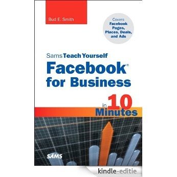 Sams Teach Yourself Facebook for Business in 10 Minutes: Covers Facebook Places, Facebook Deals and Facebook Ads (Sams Teach Yourself -- Minutes) [Kindle-editie]