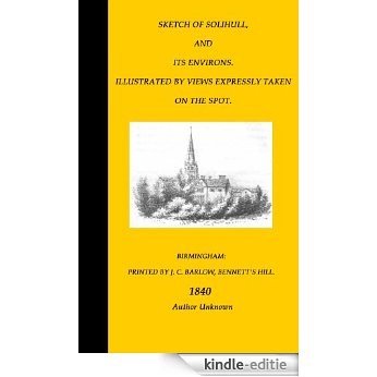 Sketch of Solihull (Birmingham) and its Environs. Illustrated by Views Expressly Taken on the Spot. (English Edition) [Kindle-editie]
