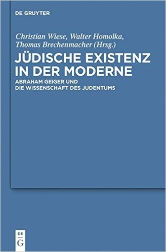 Judische Existenz In der Moderne: Abraham Geiger Und die Wissenschaft Des Judentums